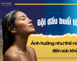 Tác Hại Nghiêm Trọng Của Việc Gội Đầu Buổi Tối Đến Sức Khỏe