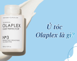 Ủ tóc Olaplex là gì? Có tốt không? Quy trình phục hồi tóc chuyên sâu với Olaplex