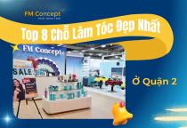 Top 8 Chỗ Làm Tóc Đẹp Nhất Quận 2 - Thủ Đức: FM Concept Dẫn Đầu Xu Hướng 2026