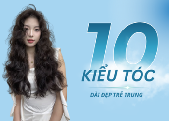 10 kiểu tóc dài đẹp dành cho nàng thêm sành điệu trẻ trung